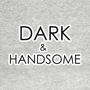 Dark and Handsome T-Shirt